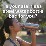 Unsafe vs Safe stainless steel water bottle